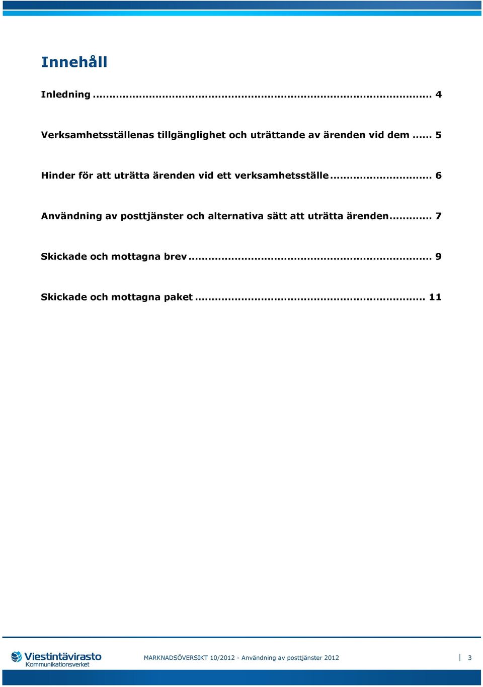 .. 5 Hinder för att uträtta ärenden vid ett verksamhetsställe.