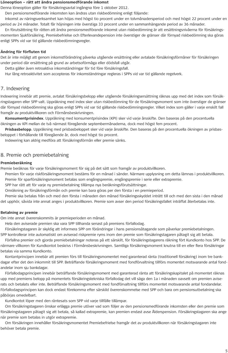 en period av 24 månader. Totalt får höjningen inte överstiga 33 procent under en sammanhängande period av 36 månader.