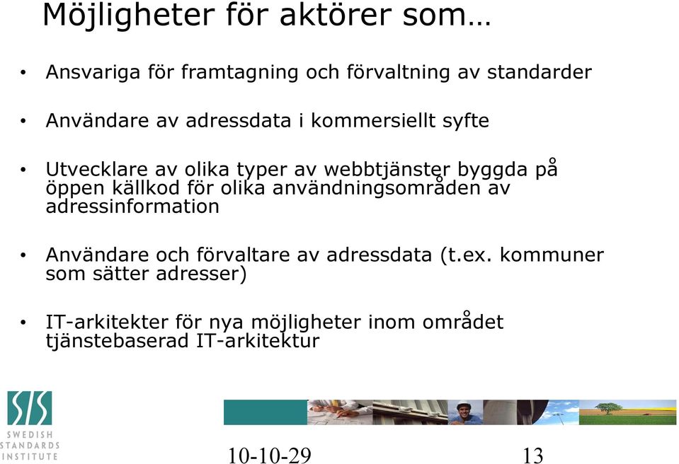 olika användningsområden av adressinformation Användare och förvaltare av adressdata (t.ex.