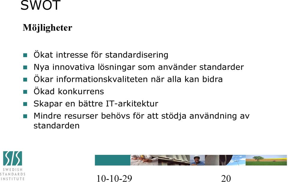 alla kan bidra Ökad konkurrens Skapar en bättre IT-arkitektur