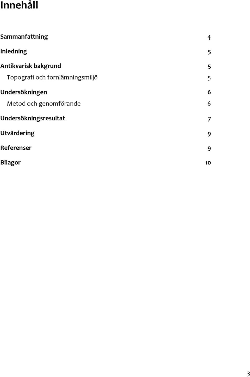 Undersökningen 6 Metod och genomförande 6