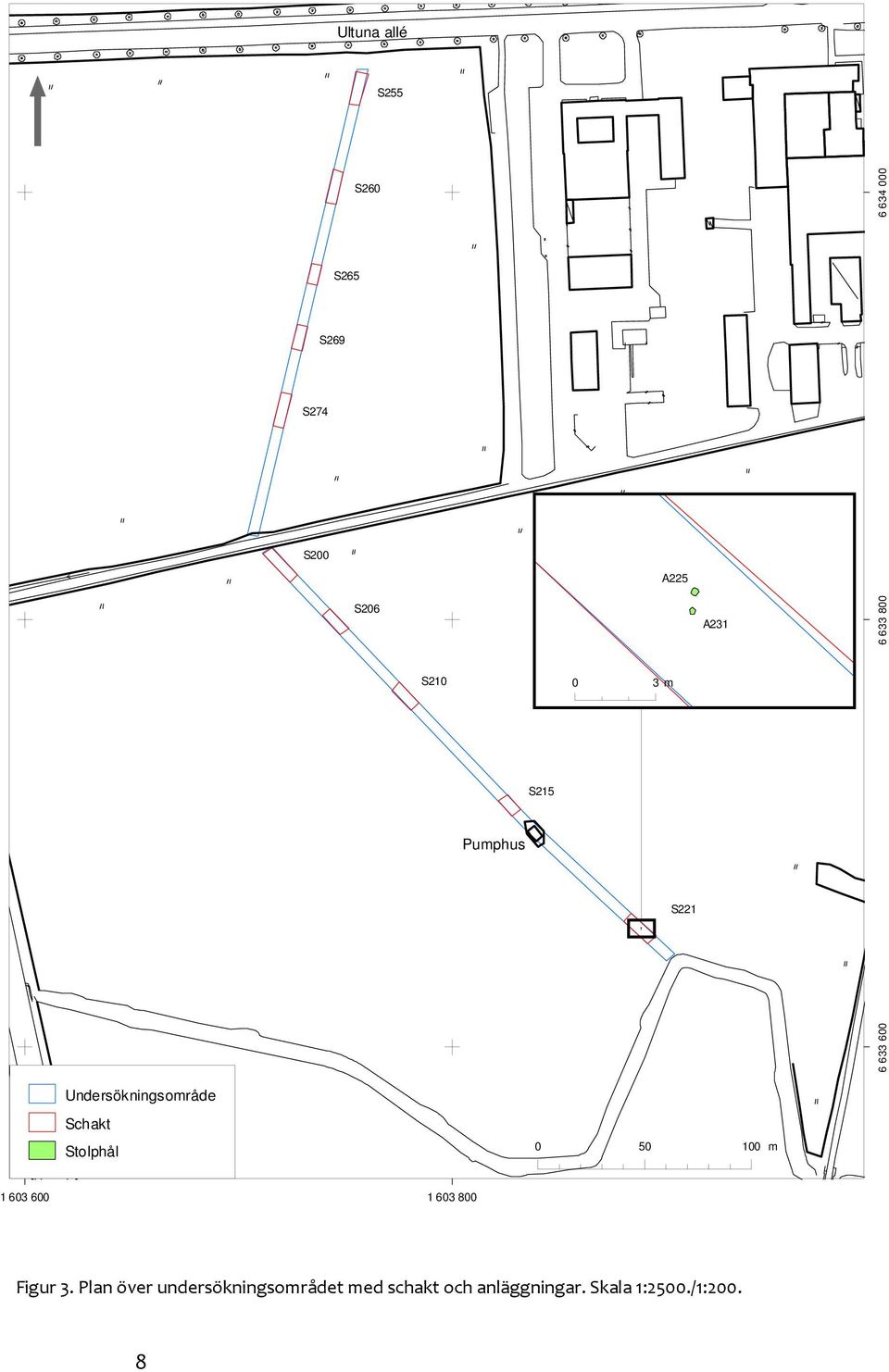Undersökningsområde Schakt Stolphål 0 50 100 m 1 603 600 1 603 800