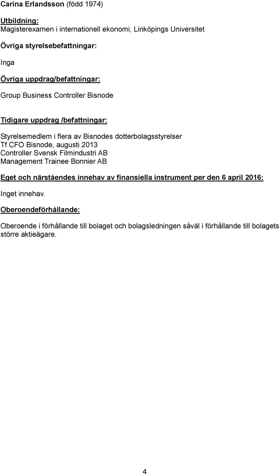 dotterbolagsstyrelser Tf CFO Bisnode, augusti 2013 Controller Svensk Filmindustri AB
