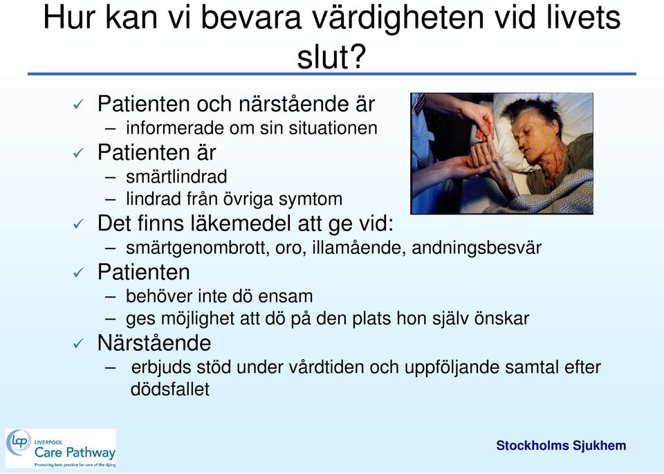 övriga symtom Det finns läkemedel att ge vid: smärtgenombrott, oro, illamående, andningsbesvär