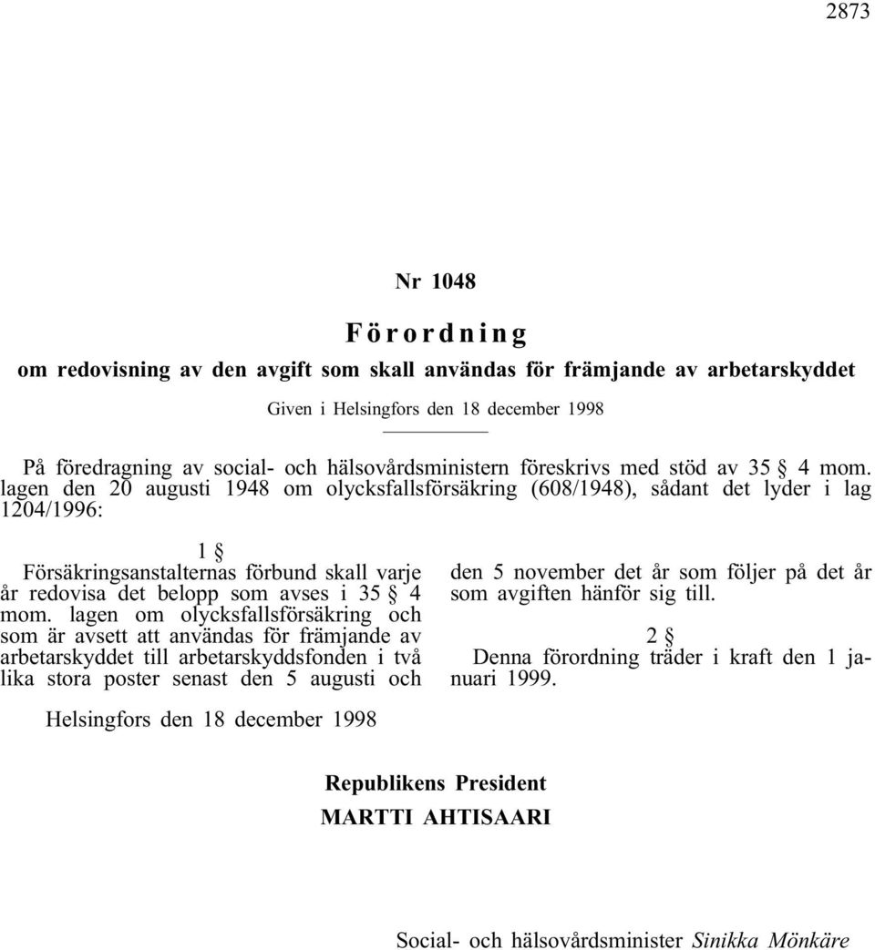 lagen den 20 augusti 1948 om olycksfallsförsäkring (608/1948), sådant det lyder i lag 1204/1996: 1 Försäkringsanstalternas förbund skall varje år redovisa det belopp