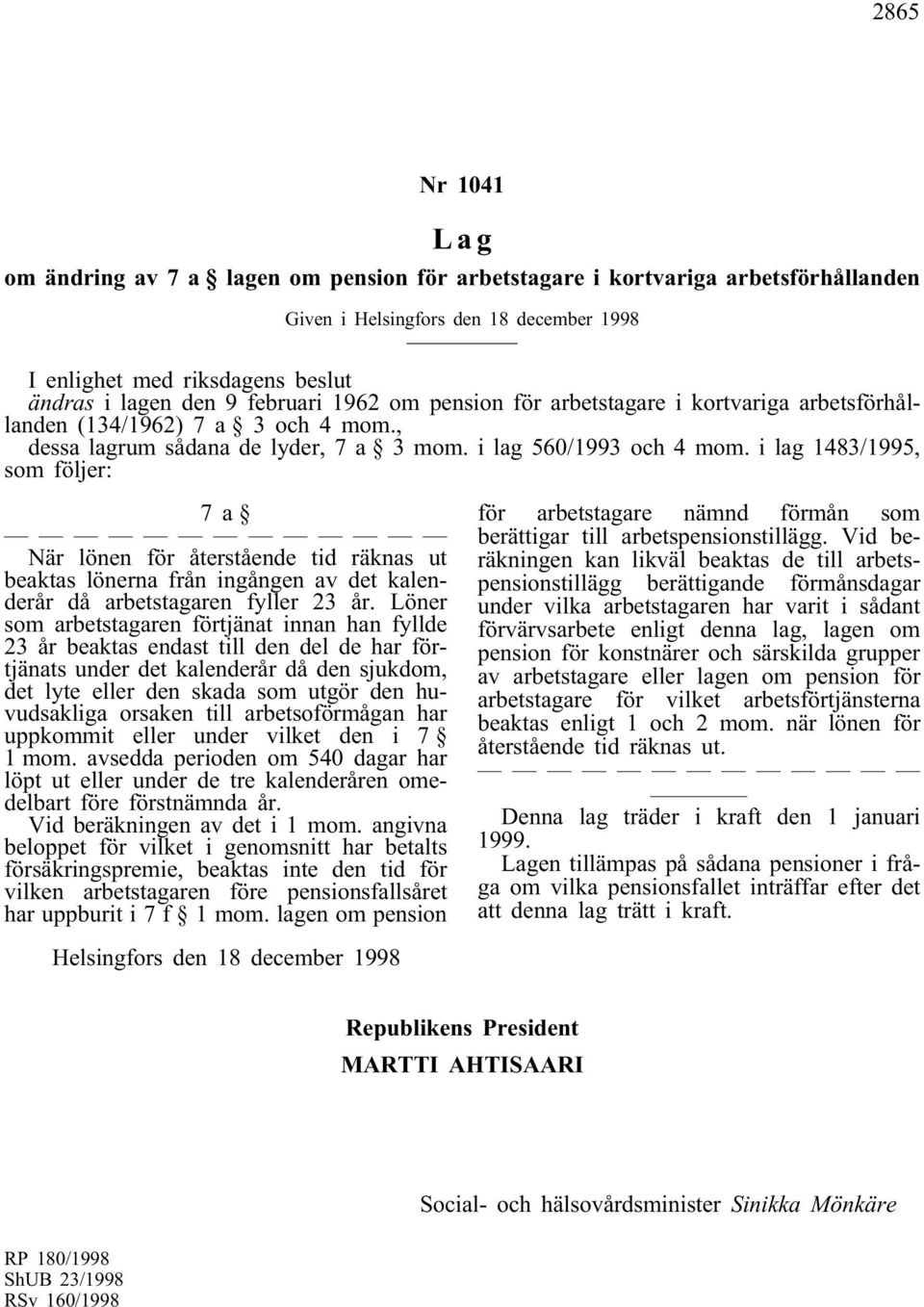 i lag 1483/1995, som följer: 7a När lönen för återstående tid räknas ut beaktas lönerna från ingången av det kalenderår då arbetstagaren fyller 23 år.