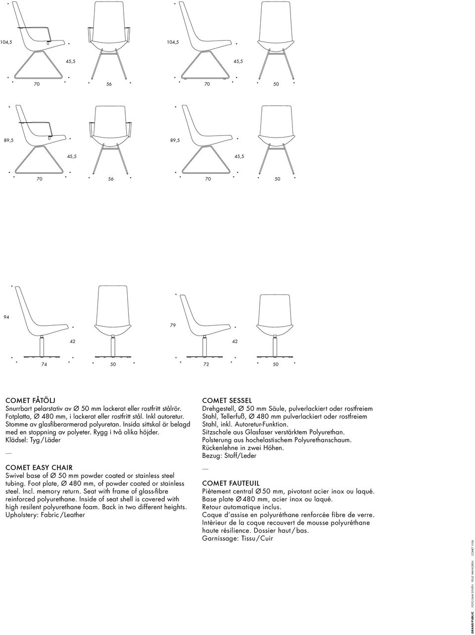 Klädsel: Tyg/Läder 70 70 56 50 70 COMET Sessel Drehgestell, Ø 50 mm Säule, pulverlackiert oder rostfreiem Stahl, Tellerfuß, Ø 480 mm pulverlackiert oder rostfreiem Stahl, inkl. Autoretur-Funktion.
