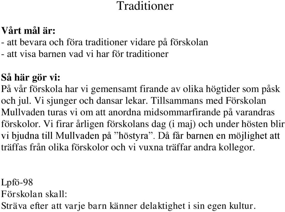 Tillsammans med Förskolan Mullvaden turas vi om att anordna midsommarfirande på varandras förskolor.