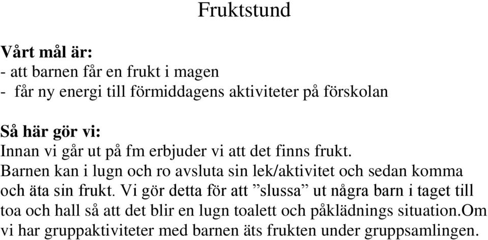 Barnen kan i lugn och ro avsluta sin lek/aktivitet och sedan komma och äta sin frukt.