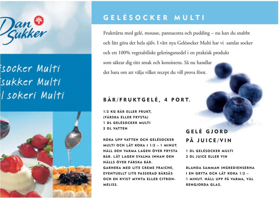 Så nu handlar det bara om att välja vilket recept du vill prova först. BÄR/FRUKTGELÉ, 4 PORT.