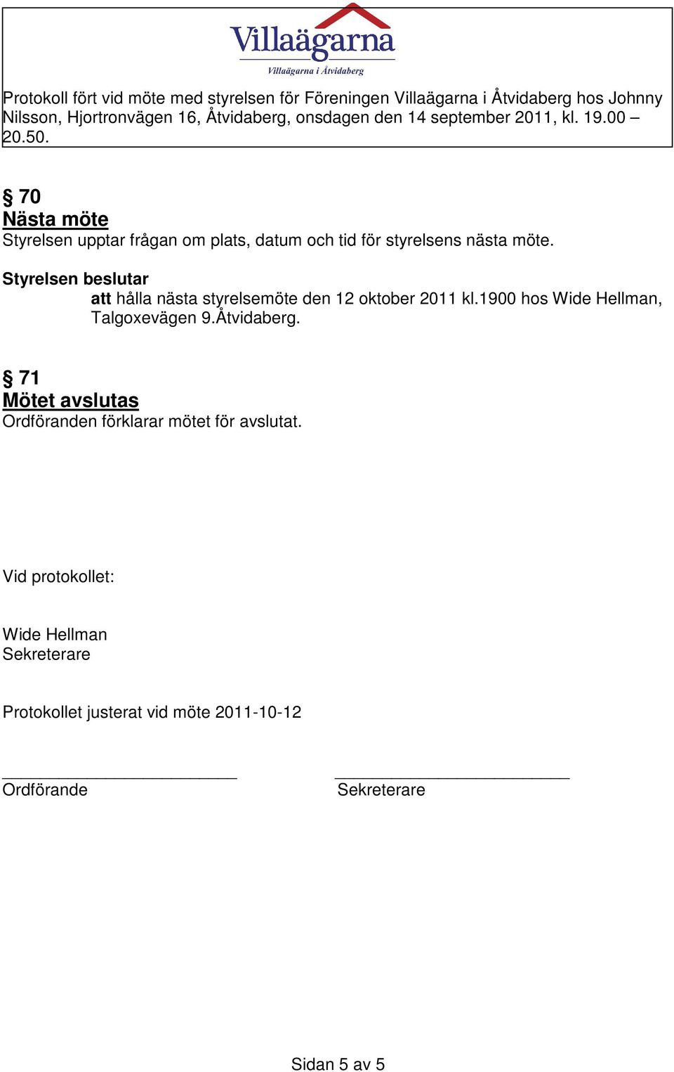 Åtvidaberg. 71 Mötet avslutas Ordföranden förklarar mötet för avslutat.