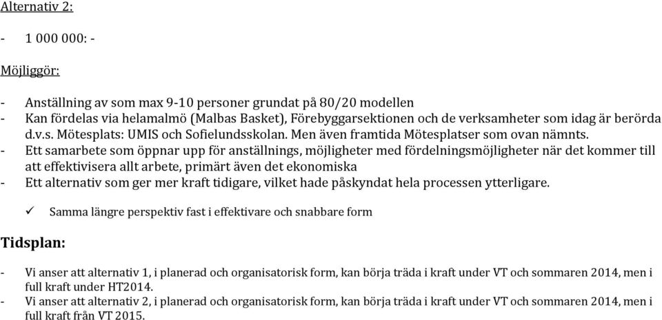 - Ett samarbete som öppnar upp för anställnings, möjligheter med fördelningsmöjligheter när det kommer till att effektivisera allt arbete, primärt även det ekonomiska - Ett alternativ som ger mer