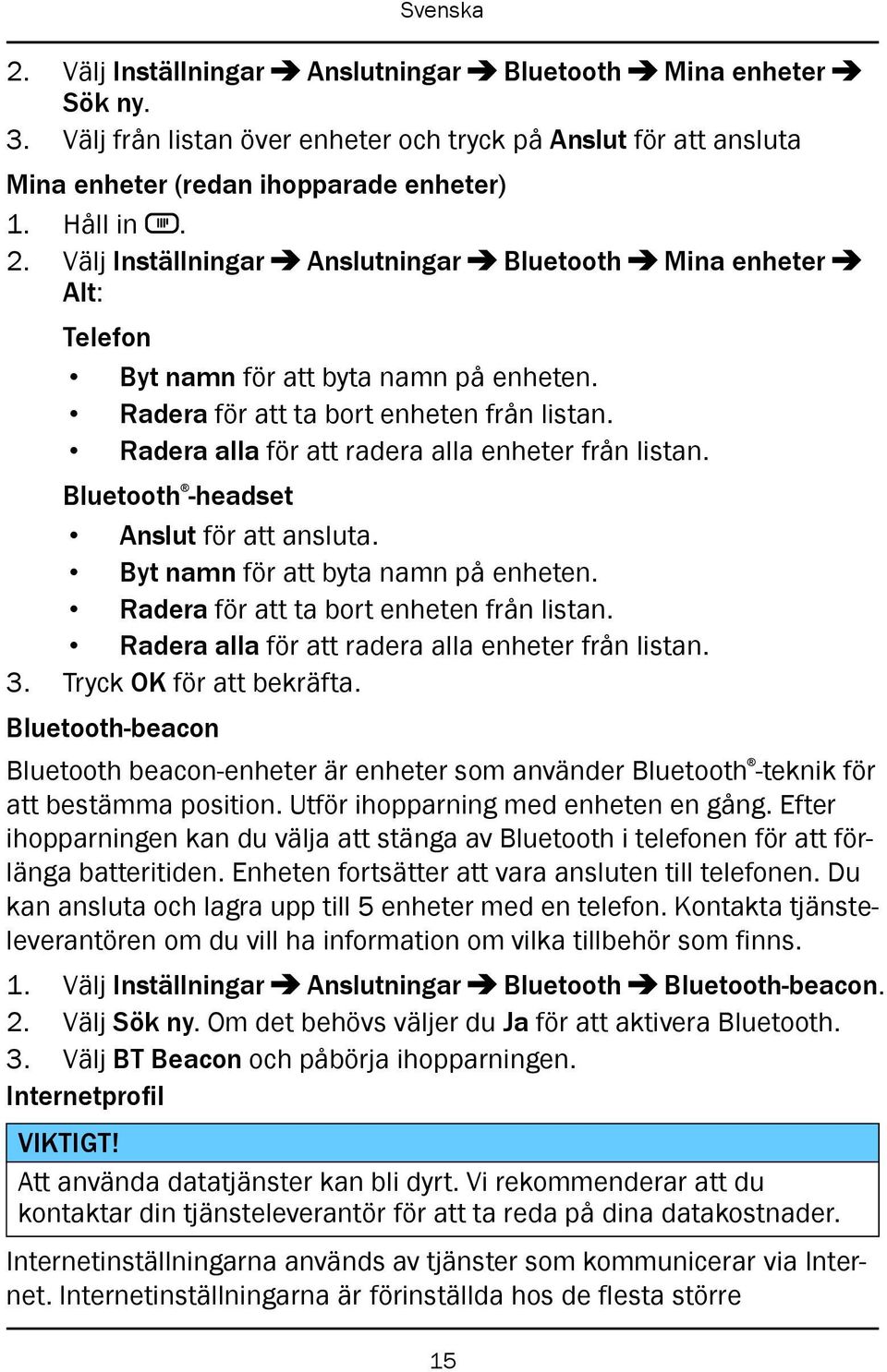 Radera alla för att radera alla enheter från listan. Bluetooth -headset Anslut för att ansluta. Byt namn för att byta namn på enheten. Radera för att ta bort enheten från listan.