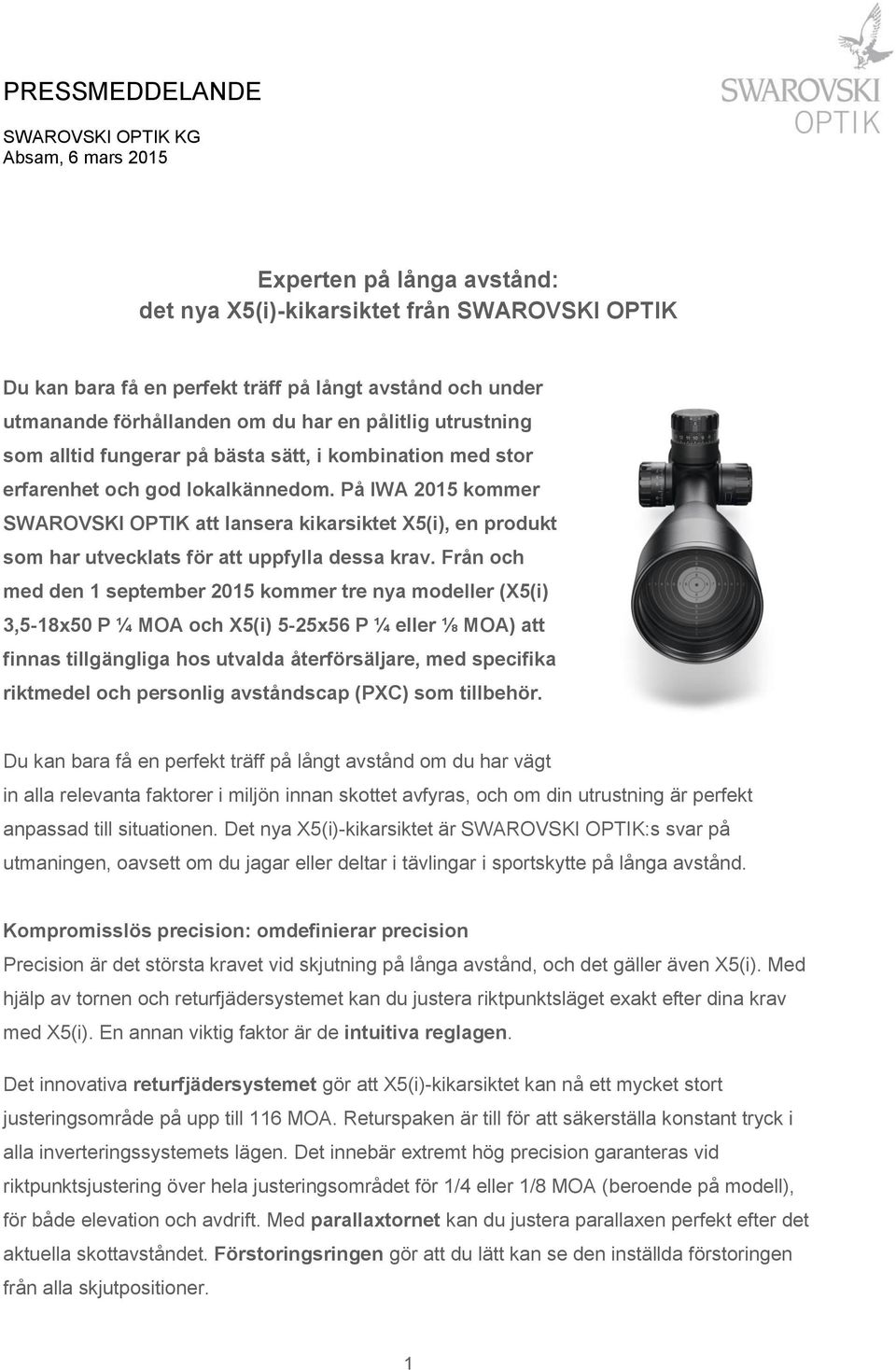 På IWA 2015 kommer SWAROVSKI OPTIK att lansera kikarsiktet X5(i), en produkt som har utvecklats för att uppfylla dessa krav.