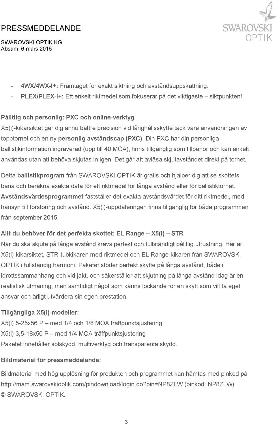 Din PXC har din personliga ballistikinformation ingraverad (upp till 40 MOA), finns tillgänglig som tillbehör och kan enkelt användas utan att behöva skjutas in igen.