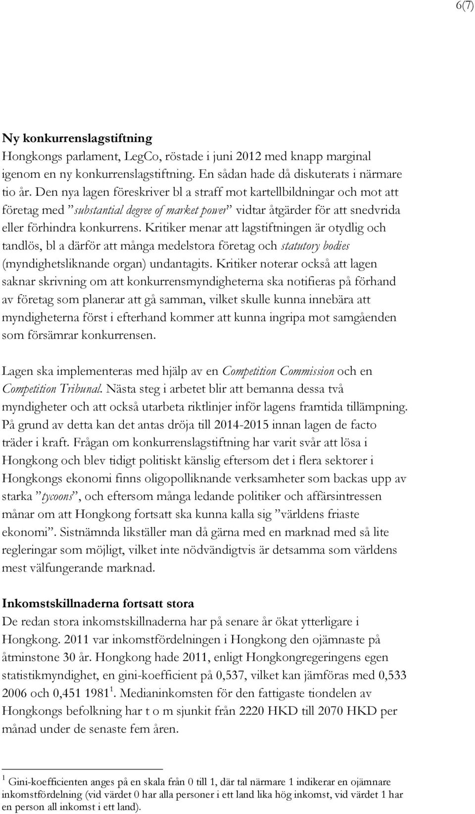 Kritiker menar att lagstiftningen är otydlig och tandlös, bl a därför att många medelstora företag och statutory bodies (myndighetsliknande organ) undantagits.