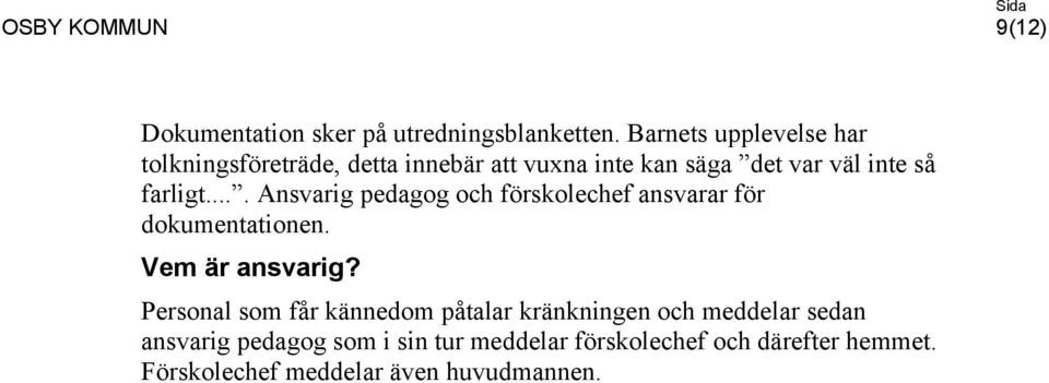 farligt.... Ansvarig pedagog och förskolechef ansvarar för dokumentationen. Vem är ansvarig?