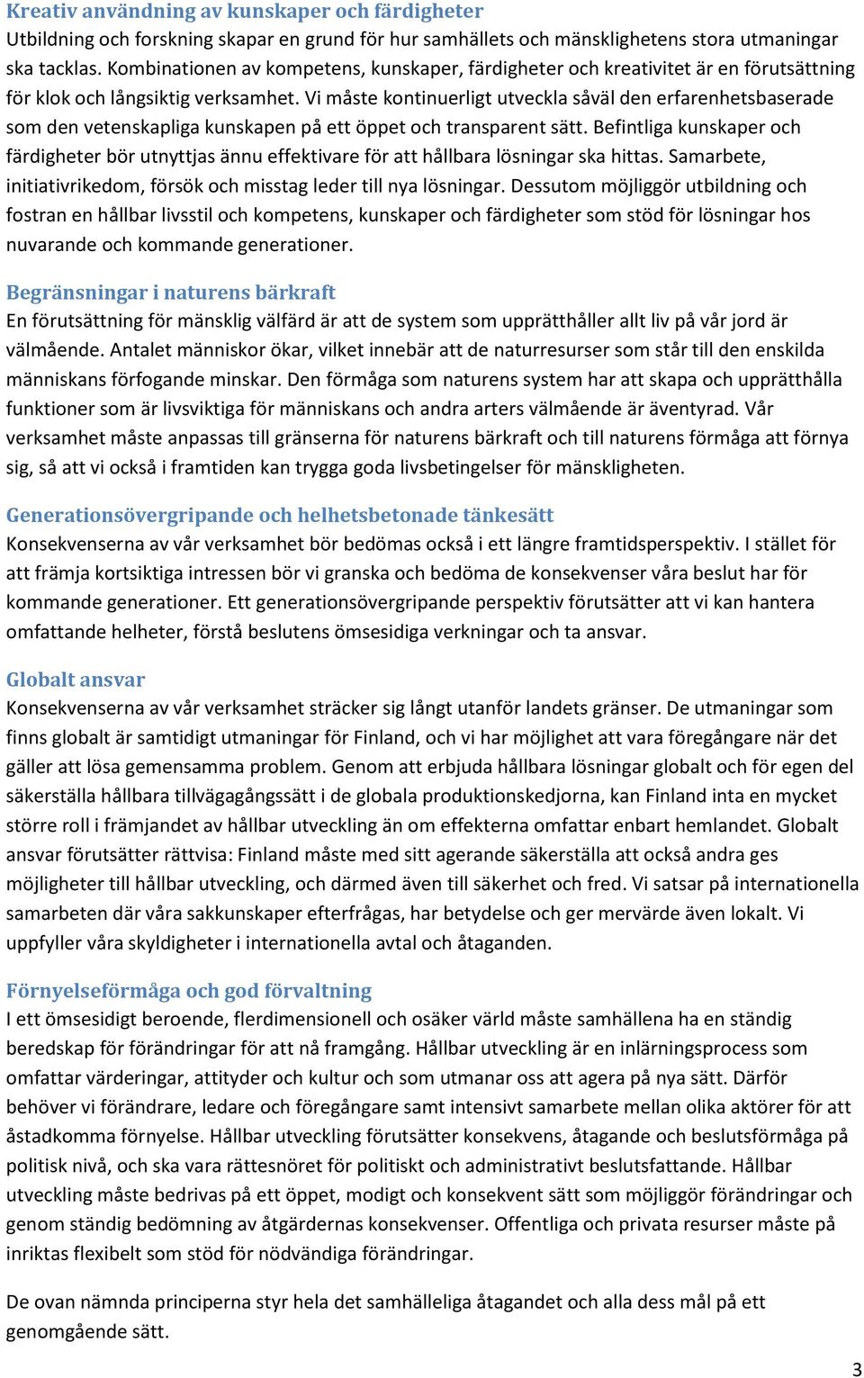 Vi måste kontinuerligt utveckla såväl den erfarenhetsbaserade som den vetenskapliga kunskapen på ett öppet och transparent sätt.