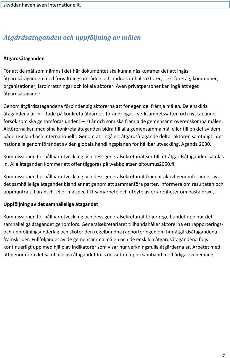 samhällsaktörer, t.ex. företag, kommuner, organisationer, läroinrättningar och lokala aktörer. Även privatpersoner kan ingå ett eget åtgärdsåtagande.