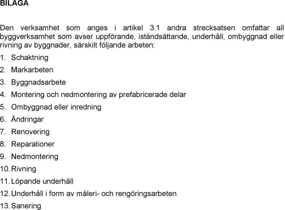 av byggnader, särskilt följande arbeten: 1. Schaktning 2. Markarbeten 3. Byggnadsarbete 4.