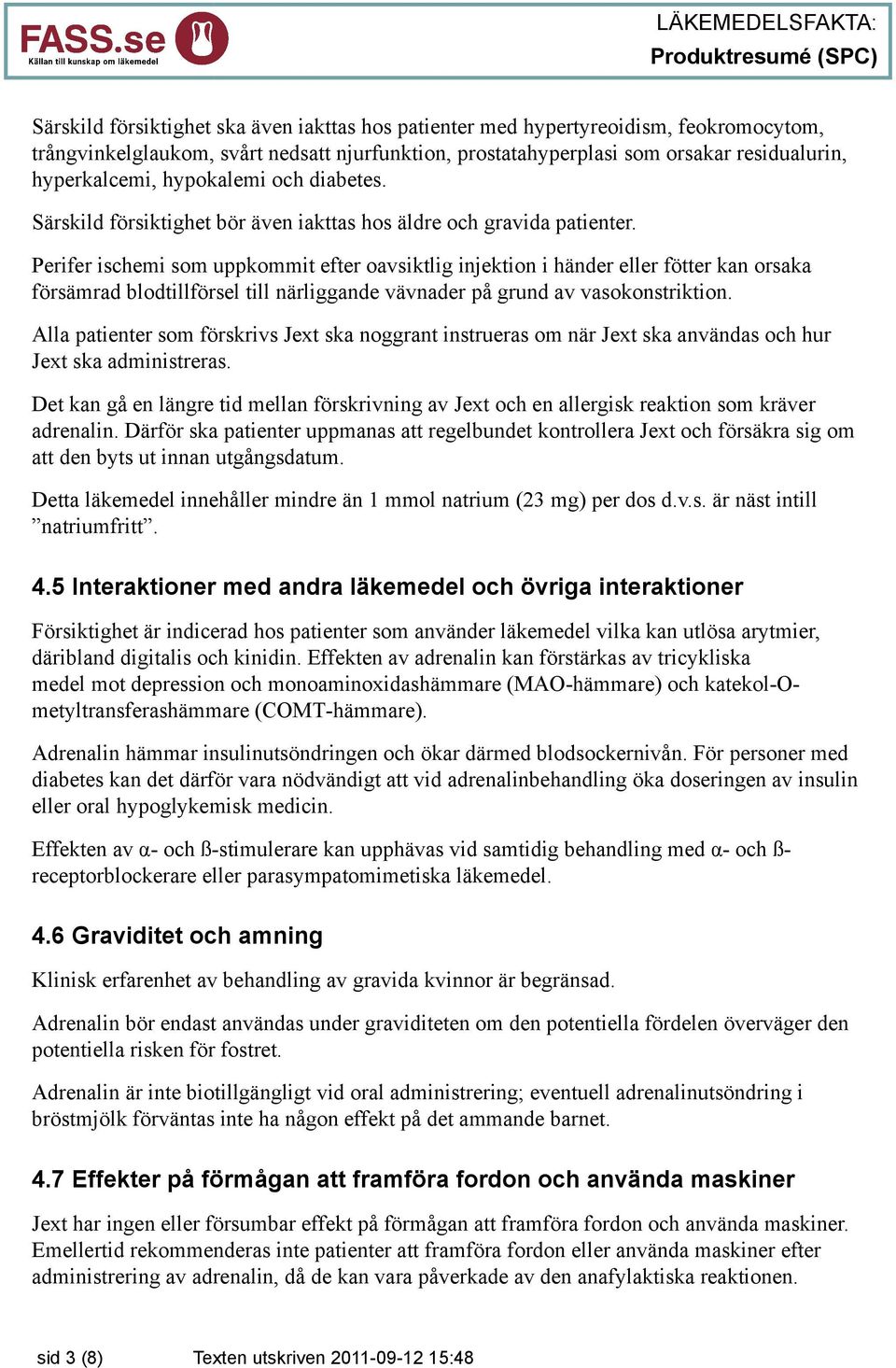 Perifer ischemi som uppkommit efter oavsiktlig injektion i händer eller fötter kan orsaka försämrad blodtillförsel till närliggande vävnader på grund av vasokonstriktion.