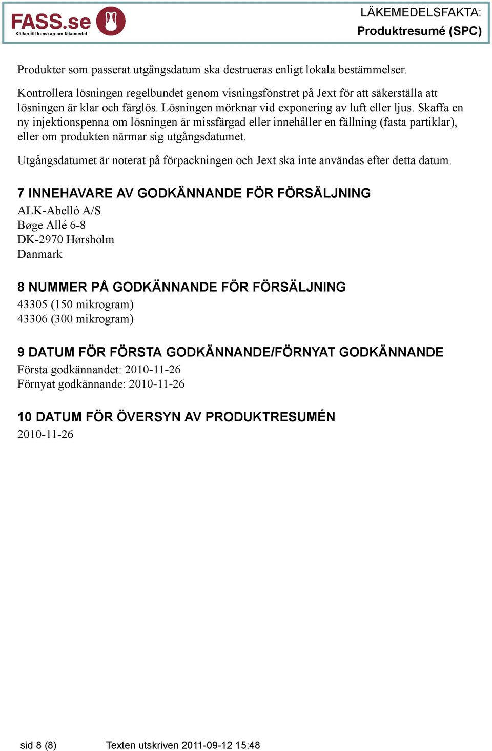 Skaffa en ny injektionspenna om lösningen är missfärgad eller innehåller en fällning (fasta partiklar), eller om produkten närmar sig utgångsdatumet.