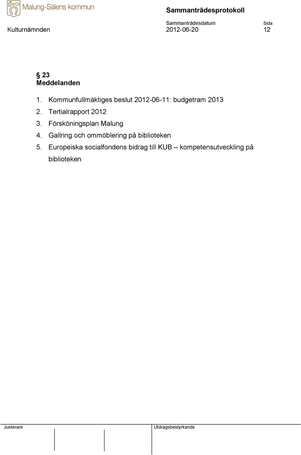 Tertialrapport 2012 3. Försköningsplan Malung 4.
