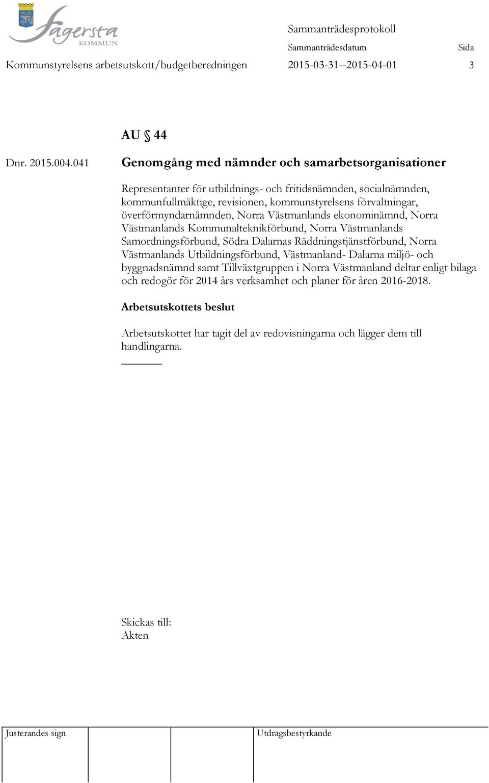 överförmyndarnämnden, Norra Västmanlands ekonominämnd, Norra Västmanlands Kommunalteknikförbund, Norra Västmanlands Samordningsförbund, Södra Dalarnas Räddningstjänstförbund, Norra