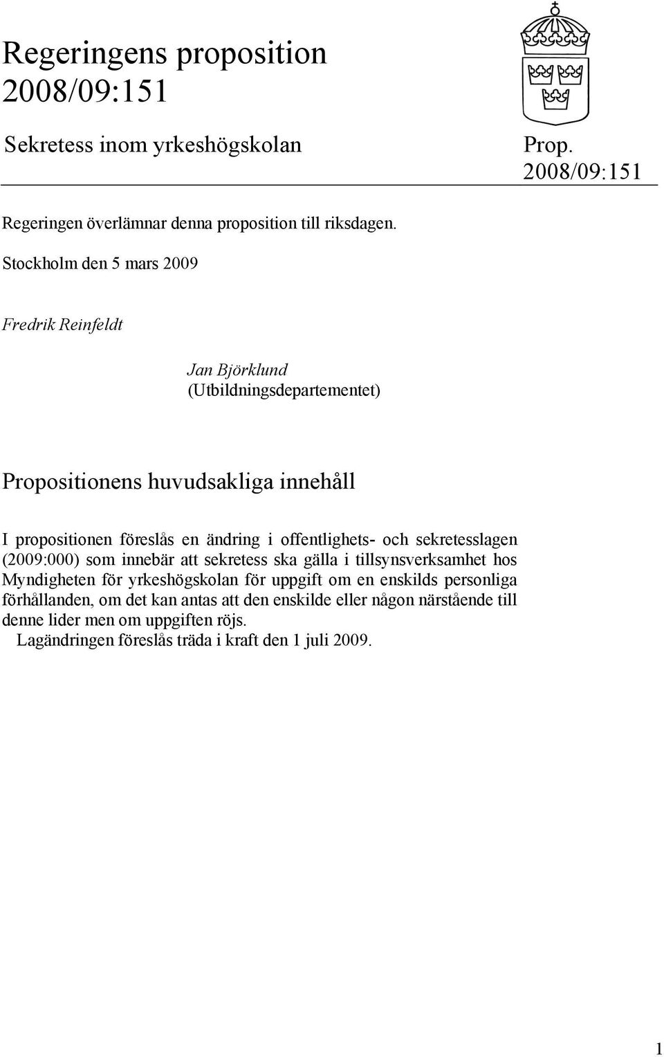 offentlighets- och sekretesslagen (2009:000) som innebär att sekretess ska gälla i tillsynsverksamhet hos Myndigheten för yrkeshögskolan för uppgift om en