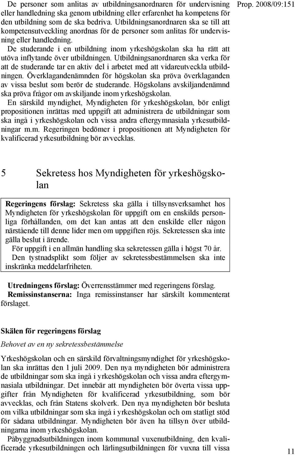 De studerande i en utbildning inom yrkeshögskolan ska ha rätt att utöva inflytande över utbildningen.