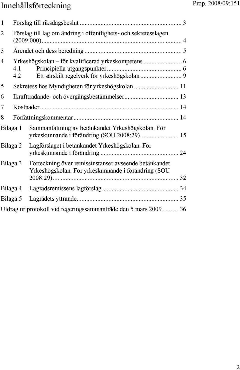 .. 11 6 Ikraftträdande- och övergångsbestämmelser... 13 7 Kostnader... 14 8 Författningskommentar... 14 Bilaga 1 Sammanfattning av betänkandet Yrkeshögskolan.