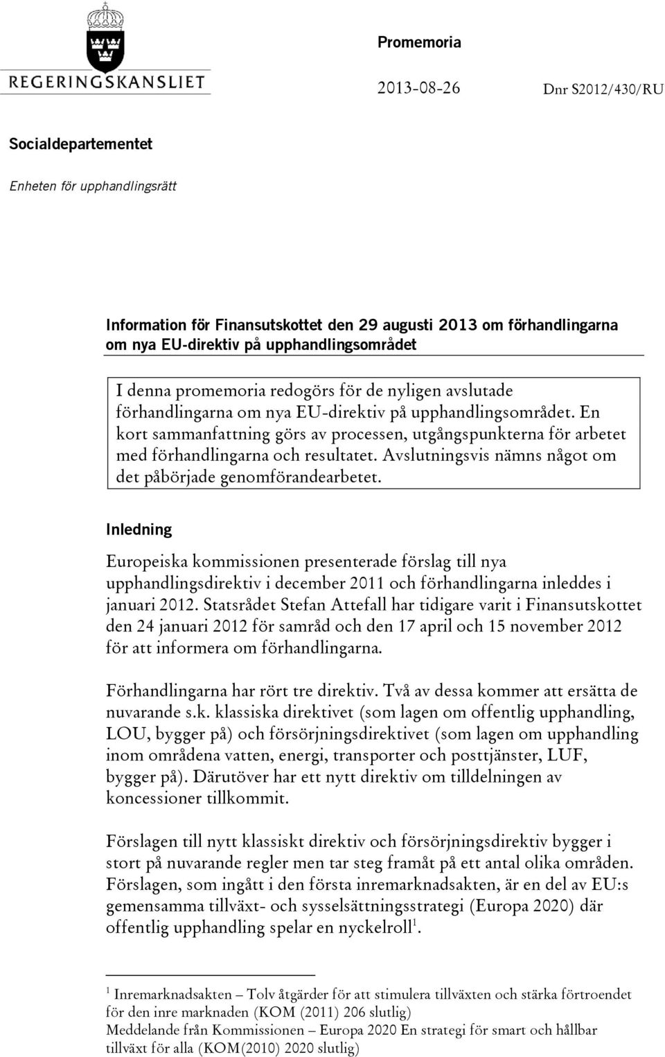 En kort sammanfattning görs av processen, utgångspunkterna för arbetet med förhandlingarna och resultatet. Avslutningsvis nämns något om det påbörjade genomförandearbetet.