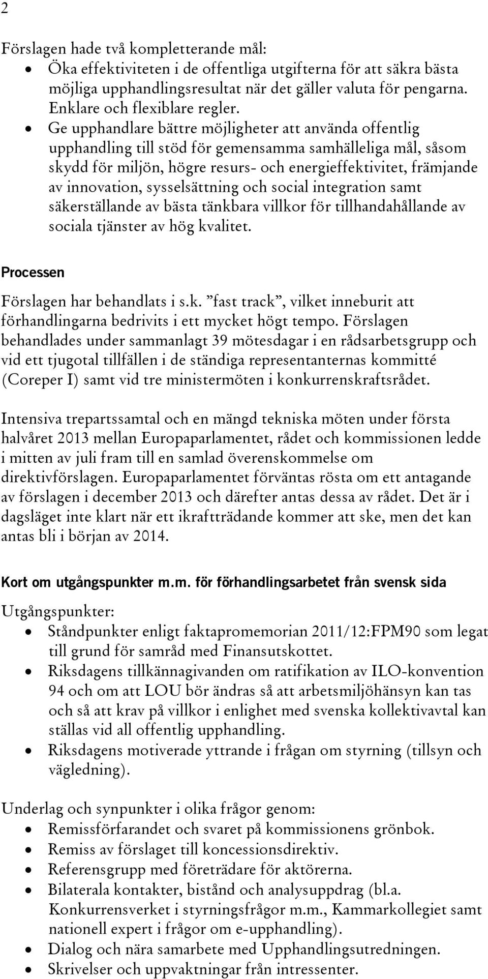 Ge upphandlare bättre möjligheter att använda offentlig upphandling till stöd för gemensamma samhälleliga mål, såsom skydd för miljön, högre resurs- och energieffektivitet, främjande av innovation,