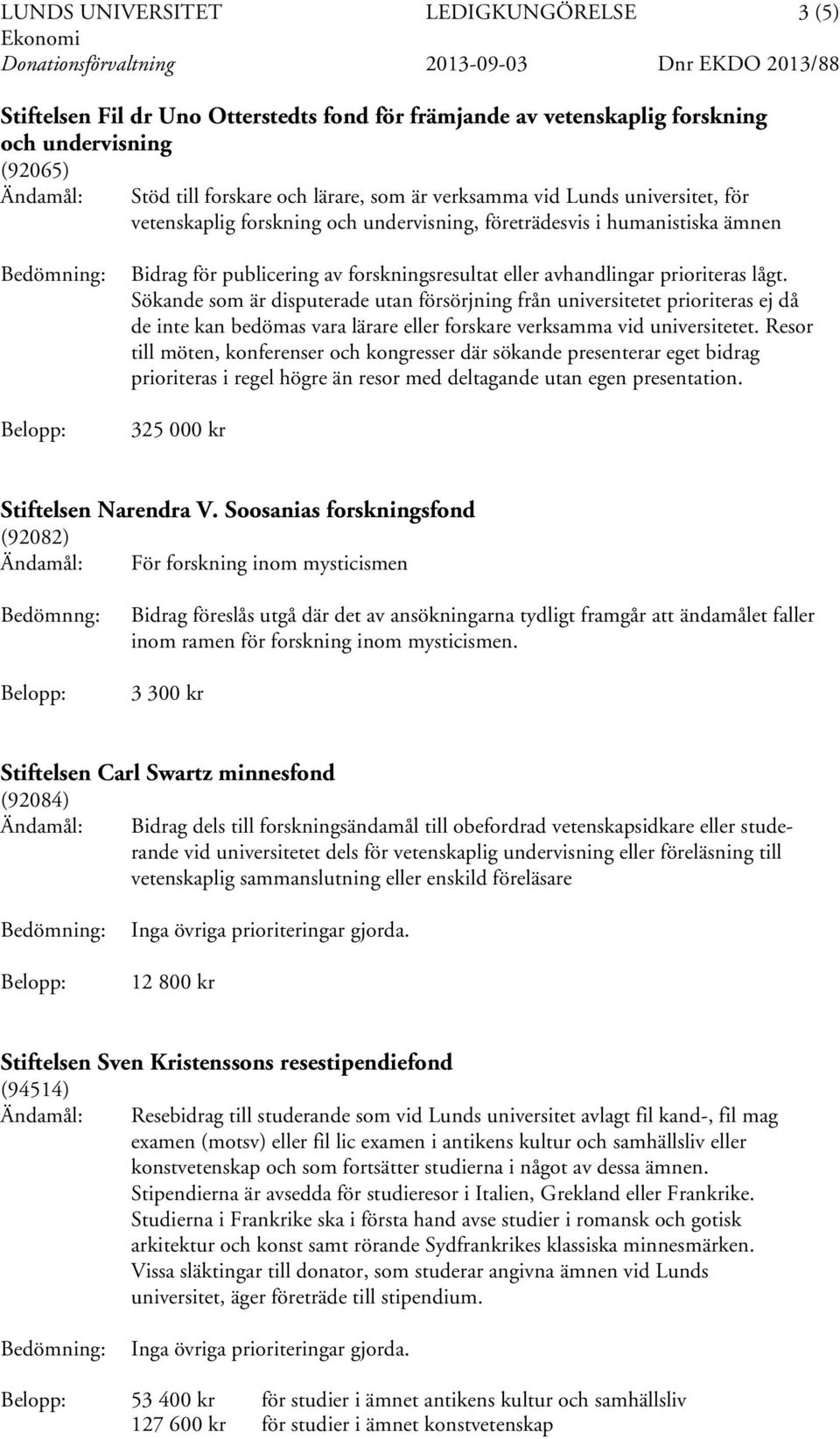 forskningsresultat eller avhandlingar prioriteras lågt.