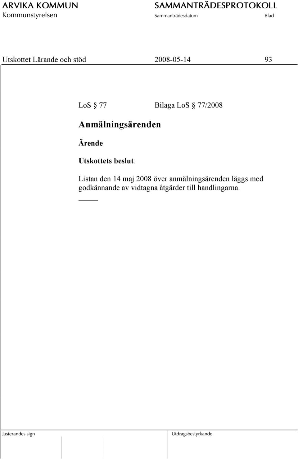 14 maj 2008 över anmälningsärenden läggs med