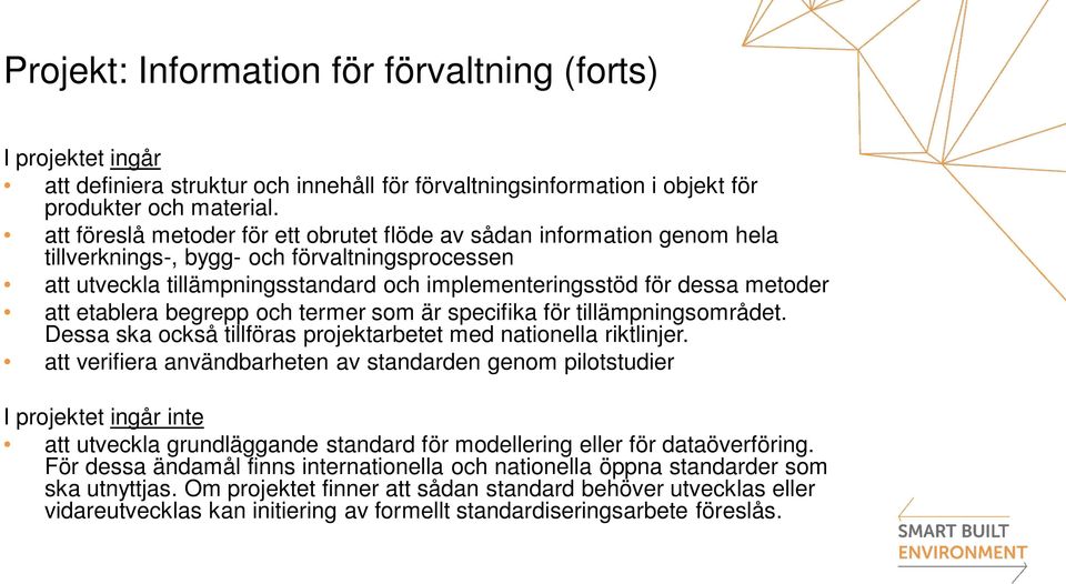 att etablera begrepp och termer som är specifika för tillämpningsområdet. Dessa ska också tillföras projektarbetet med nationella riktlinjer.
