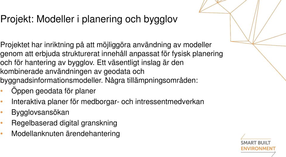 Ett väsentligt inslag är den kombinerade användningen av geodata och byggnadsinformationsmodeller.