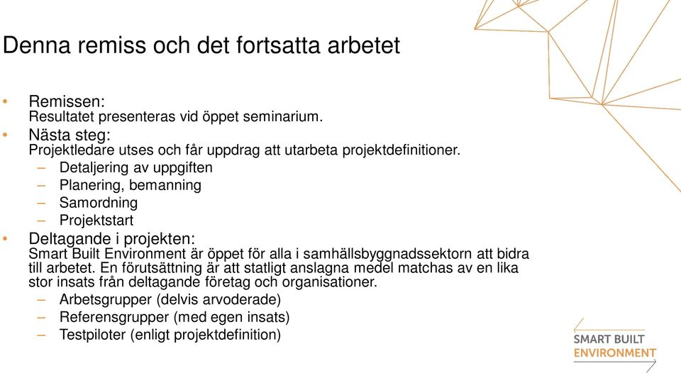 Detaljering av uppgiften Planering, bemanning Samordning Projektstart Deltagande i projekten: Smart Built Environment är öppet för alla i