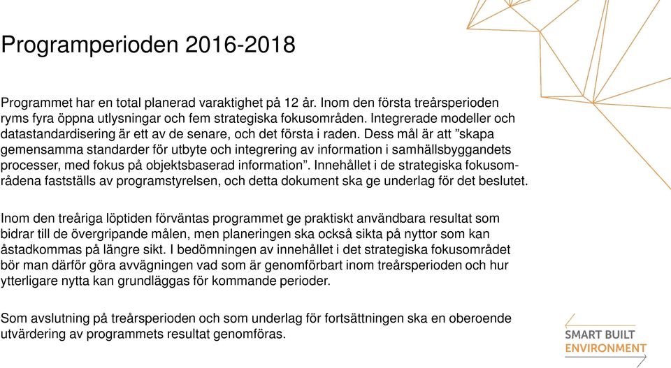 Dess mål är att skapa gemensamma standarder för utbyte och integrering av information i samhällsbyggandets processer, med fokus på objektsbaserad information.