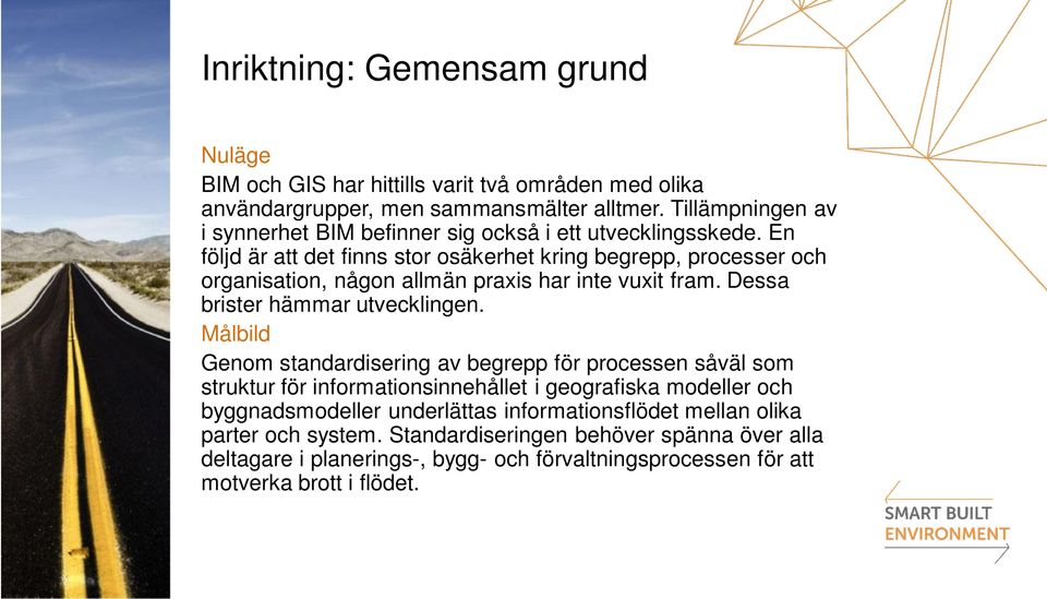 En följd är att det finns stor osäkerhet kring begrepp, processer och organisation, någon allmän praxis har inte vuxit fram. Dessa brister hämmar utvecklingen.