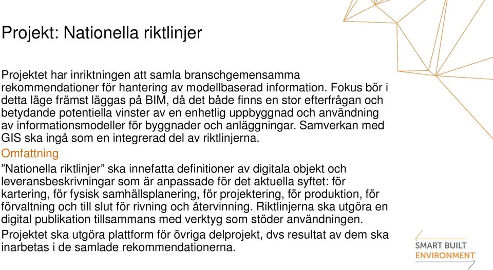 anläggningar. Samverkan med GIS ska ingå som en integrerad del av riktlinjerna.