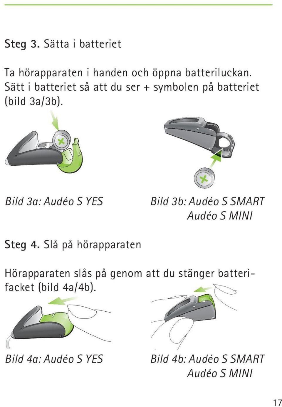 Bild 3a: Audéo S YES Bild 3b: Audéo S SMART Audéo S MINI Steg 4.