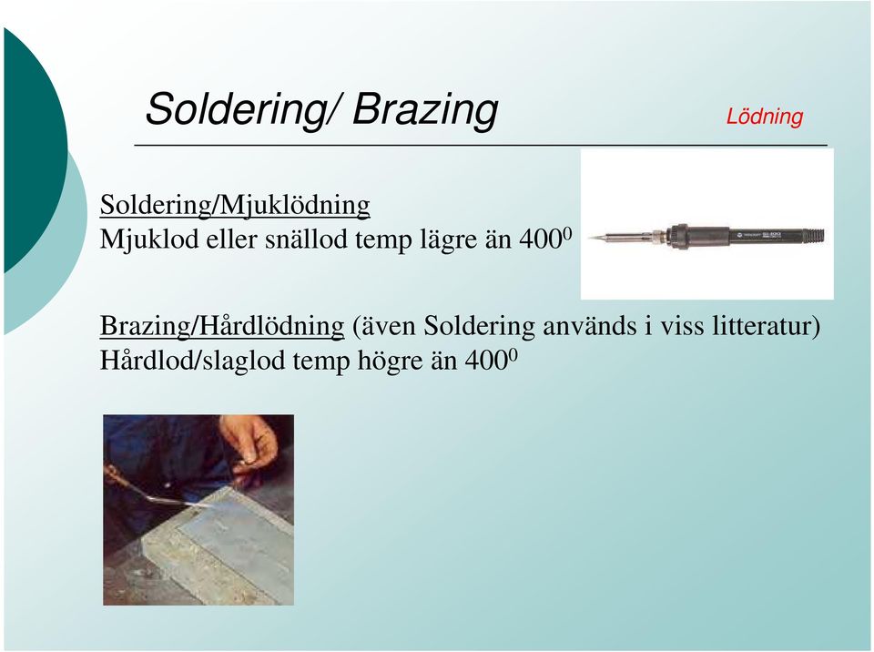 temp lägre än 400 0 Brazing/Hårdlödning (även