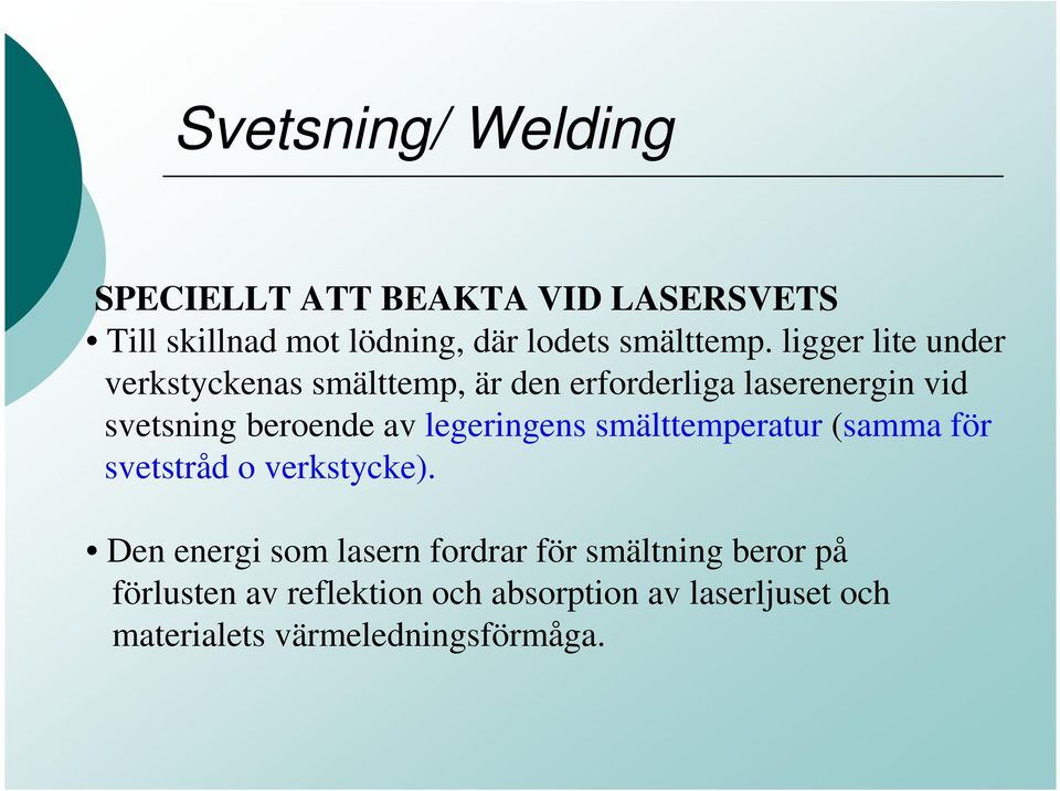 legeringens smälttemperatur (samma för svetstråd o verkstycke).