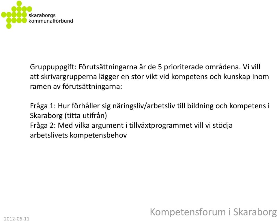 förutsättningarna: Fråga 1: Hur förhåller sig näringsliv/arbetsliv till bildning och