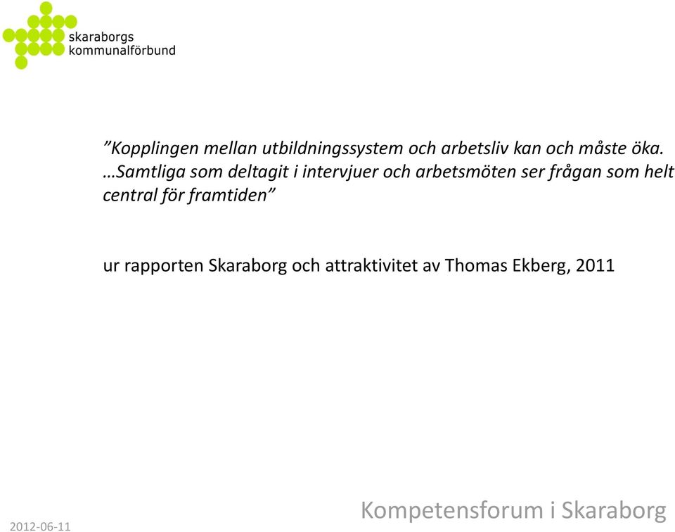 Samtliga som deltagit i intervjuer och arbetsmöten ser