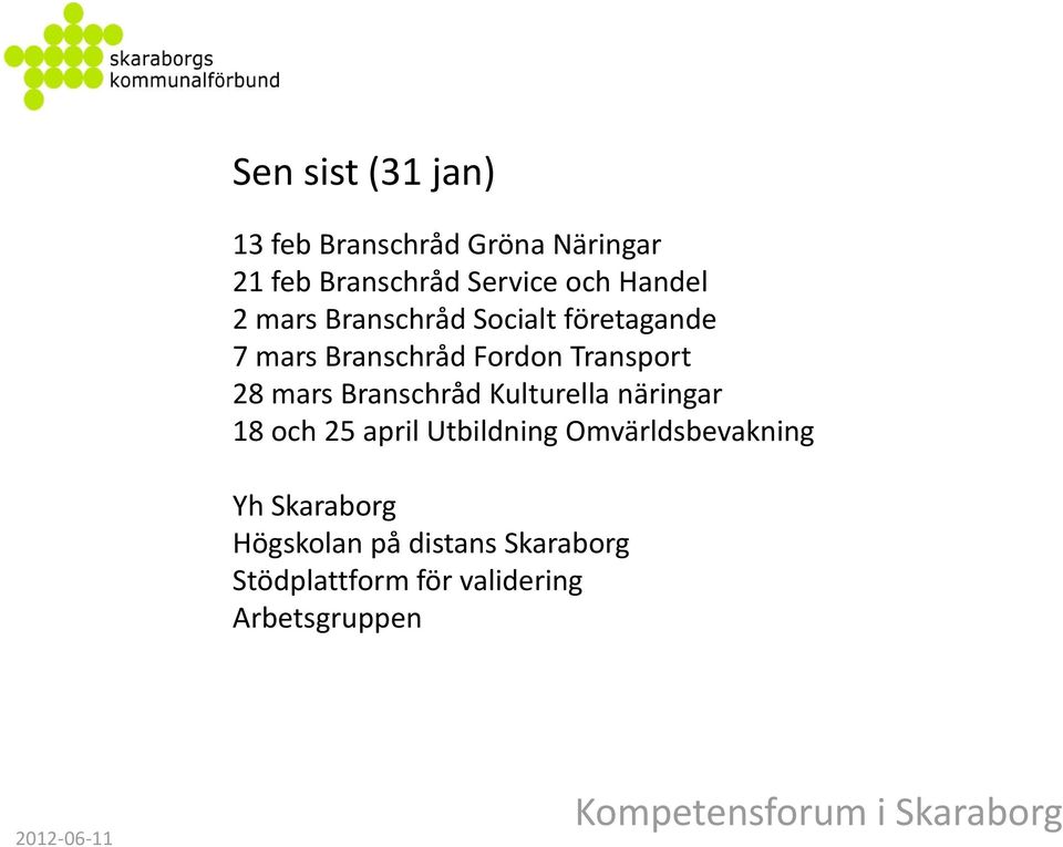 mars Branschråd Kulturella näringar 18 och 25 april Utbildning Omvärldsbevakning