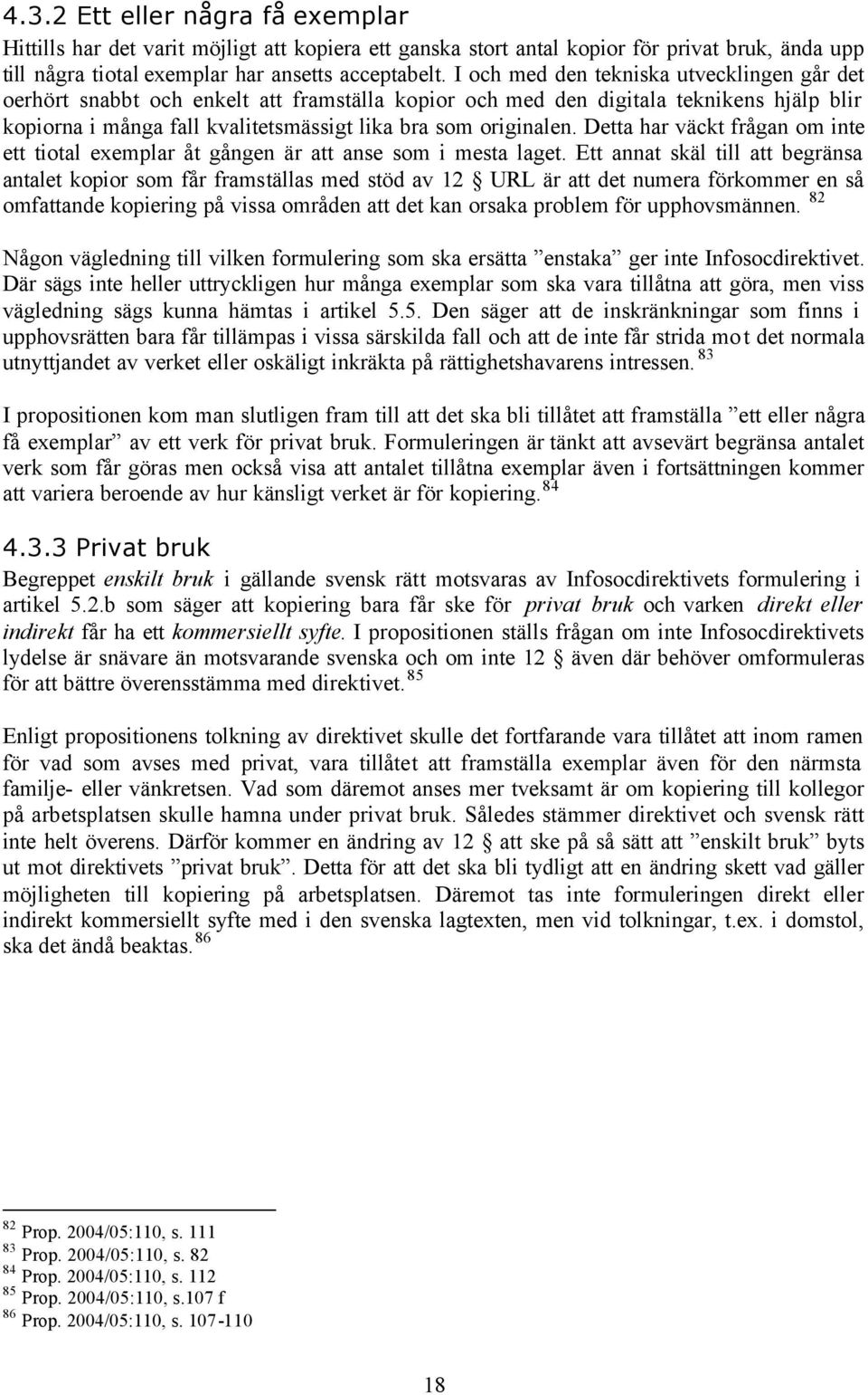 Detta har väckt frågan om inte ett tiotal exemplar åt gången är att anse som i mesta laget.