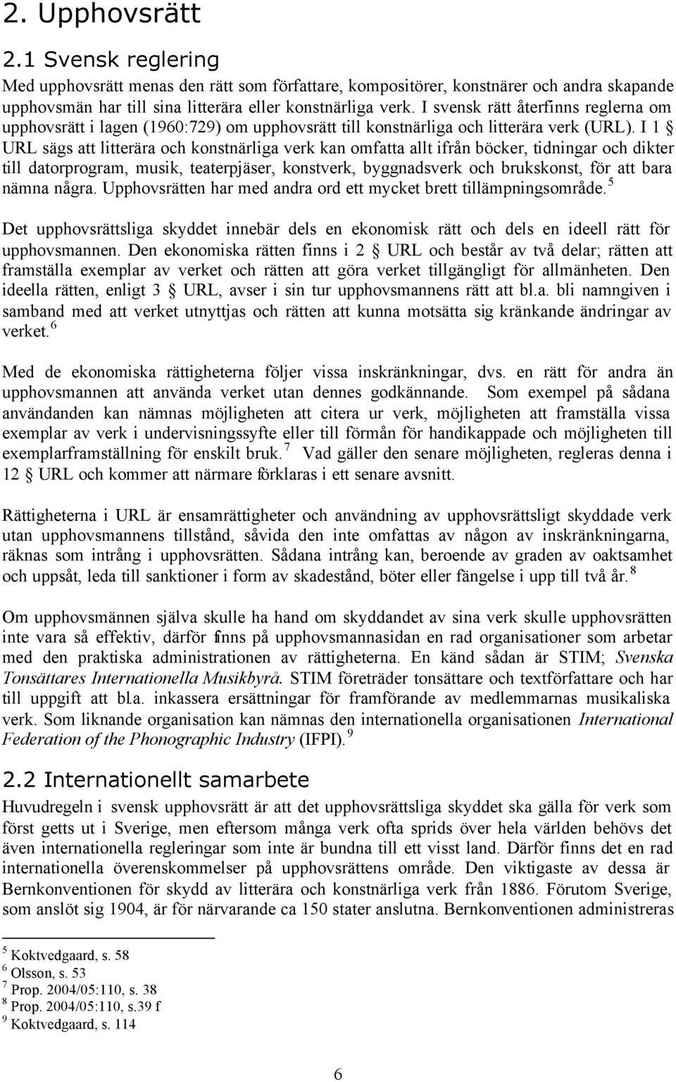 I 1 URL sägs att litterära och konstnärliga verk kan omfatta allt ifrån böcker, tidningar och dikter till datorprogram, musik, teaterpjäser, konstverk, byggnadsverk och brukskonst, för att bara nämna