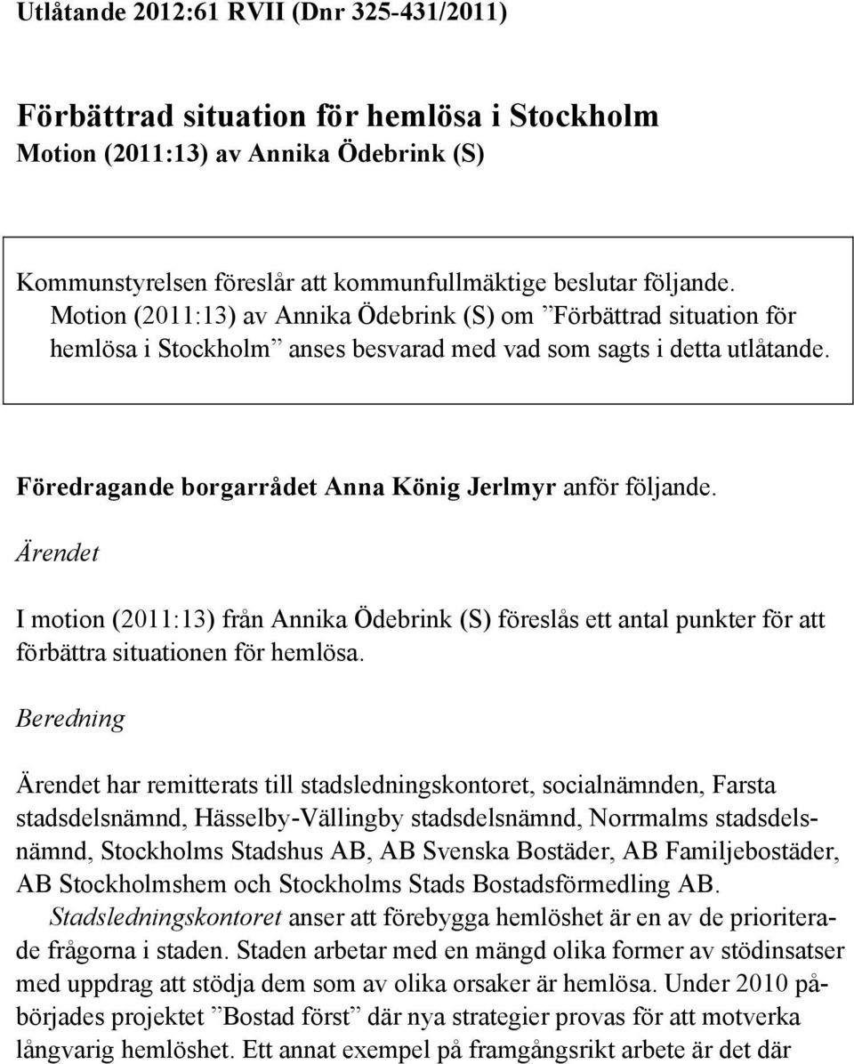 Ärendet I motion (2011:13) från Annika Ödebrink (S) föreslås ett antal punkter för att förbättra situationen för hemlösa.